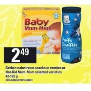 Gerber Mainstream Snacks or Entrees or Hot-Kids Mum-Mum - $2.49